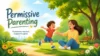 Permissive Parenting: When Love Has Few Limits - Post Thumbnail