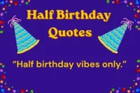 Half Birthday Quotes: The Best Words to Celebrate Every Six-Month Milestone